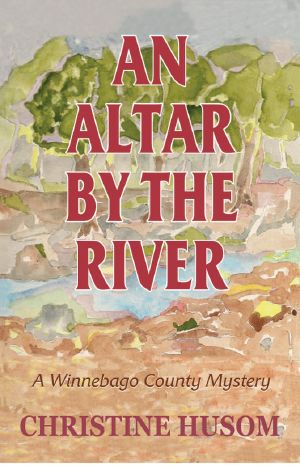 [Winnebago County Mystery 03] • An Altar by the River